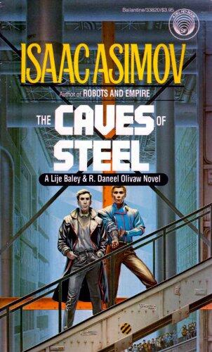 The Caves of Steel: A Lije Baley & R. Daneel Olivaw Novel