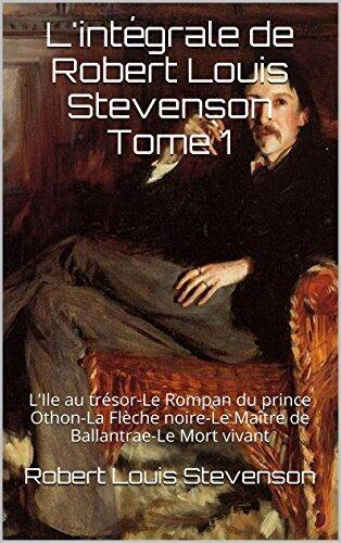 L'intégrale de Robert Louis Stevenson, Tome 1: L'Ile au trésor / Le Rompan du prince Othon / La Flèche noire / Le Maître de Ballantrae / Le Mort vivant [Treasure Island; Prince Otto; The Master of Ballantrae; The Black Arrow; The Wrong Box]