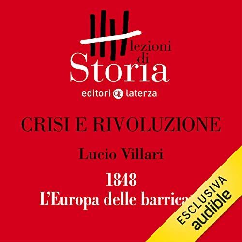 Crisi e rivoluzione - 1848. L'Europa delle barricate