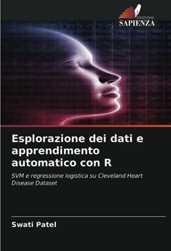 Esplorazione dei dati e apprendimento automatico con R: SVM e regressione logistica su Cleveland Heart Disease Dataset
