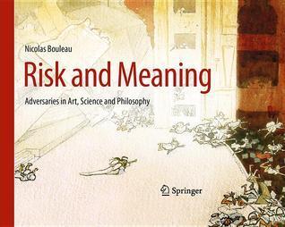Risk And Meaning: Adversaries In Art, Science And Philosophy
