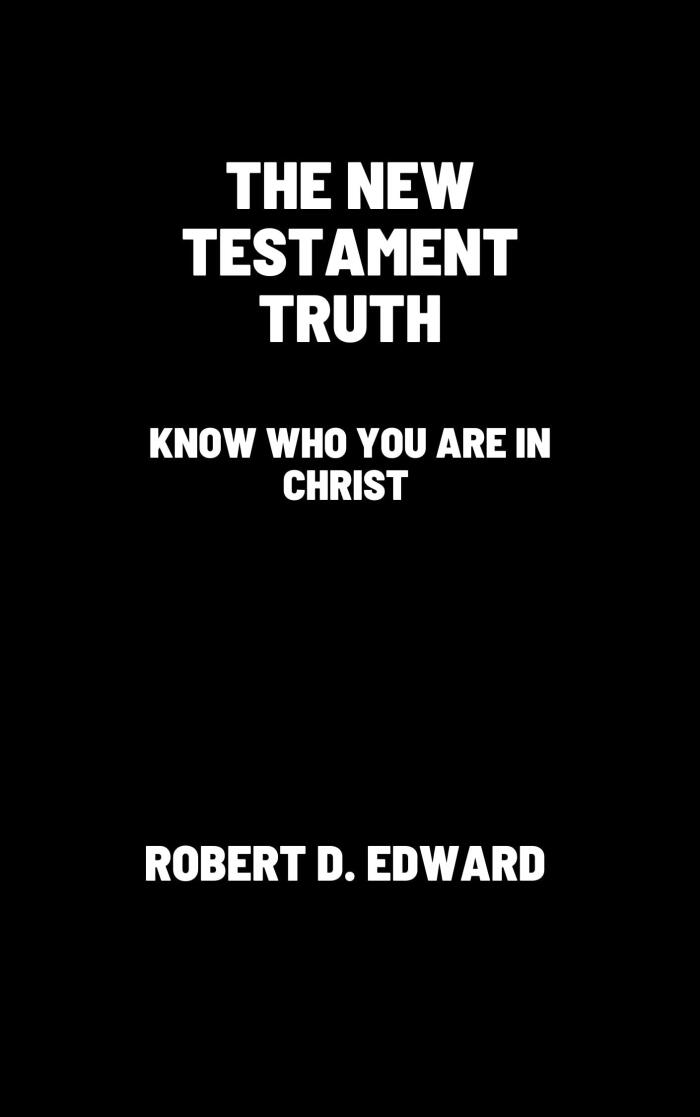 THE NEW TESTAMENTS TRUTH: Know who you are in Christ
