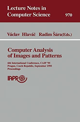Computer Analysis of Images and Patterns: 6th International Conference, Caip'95, Prague, Czech Republic, September 6 - 8, 1995. Proceedings