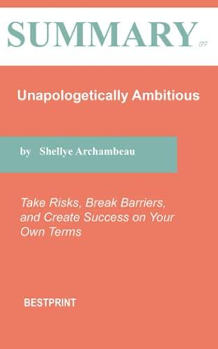 Summary of Unapologetically Ambitious: Take Risks, Break Barriers, and Create Success on Your Own Terms