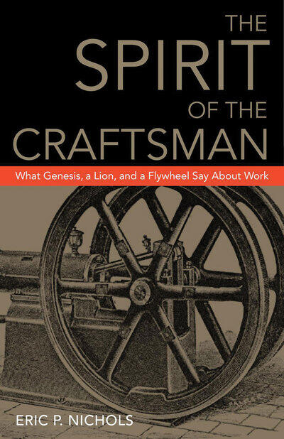 The Spirit of the Craftsman: What Genesis, a Lion, and a Flywheel Say About Work