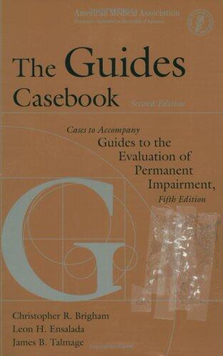 The Guides Casebook: Cases to Accompany Guides to the Evaluation of Permanent Impairment (Fifth Edition)