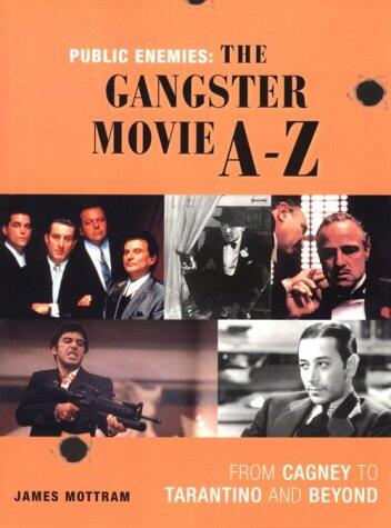 Public Enemies: The Gangster Movie A-Z