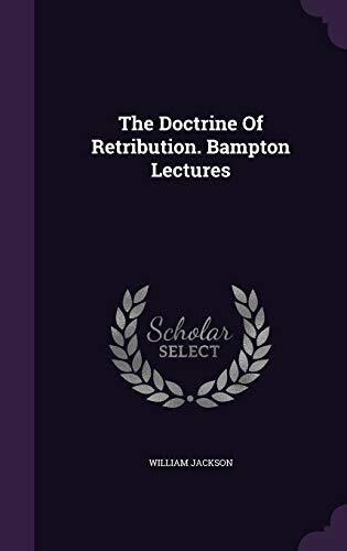 The Doctrine Of Retribution. Bampton Lectures