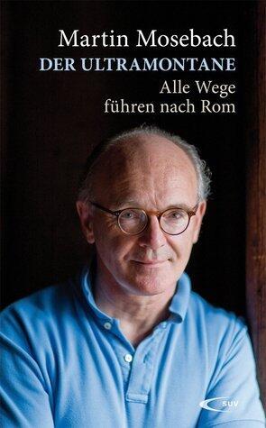 Der Ultramontane. Alle Wege führen nach Rom