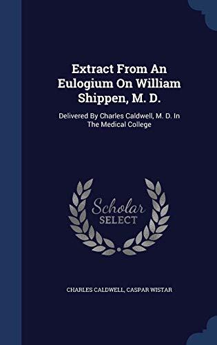 Extract From An Eulogium On William Shippen, M. D.: Delivered By Charles Caldwell, M. D. In The Medical College