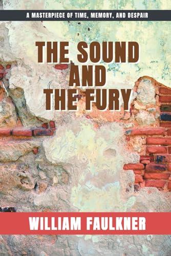 The Sound and the Fury (Annotated): A Southern Gothic Masterpiece of Family, Memory, and the Fall of the Compson Legacy