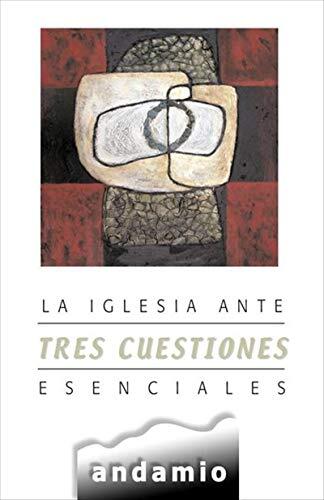 La iglesia ante 3 cuestiones esenciales