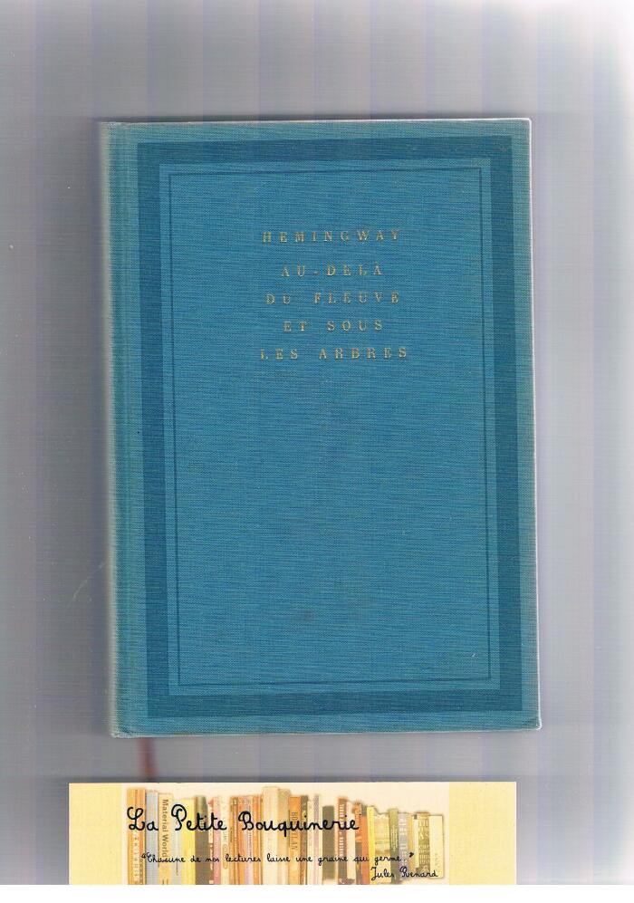 Ernest Hemingway. Au-delà du fleuve et sous les arbres : Across the river and into the trees
