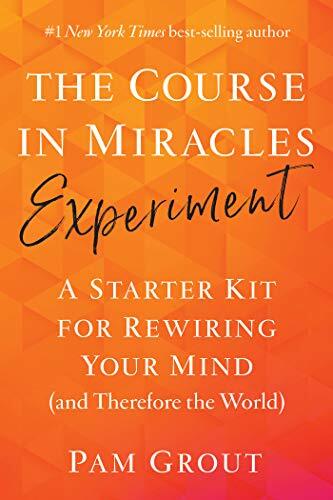 The Course in Miracles Experiement: A Starter Kit for Rewiring Your Mind {and Therefore the World}