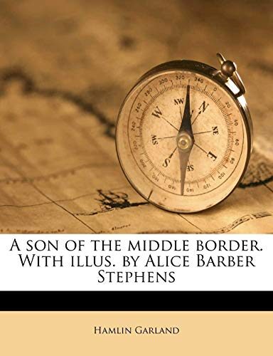 A son of the middle border. With illus. by Alice Barber Stephens