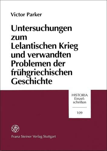 Untersuchungen zum Lelantischen Krieg und verwandten Problemen der fruehgriechischen Geschichte (Historia - Einzelschriften)