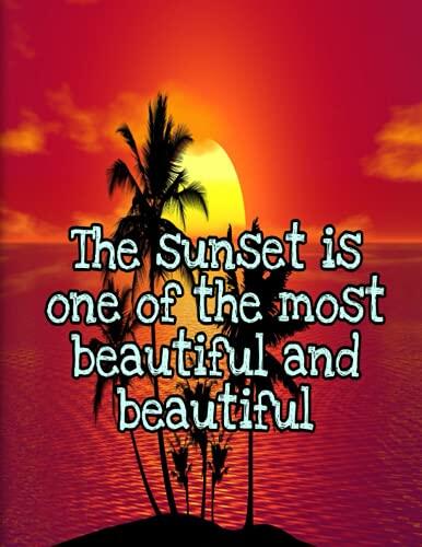 The Sunset Is One of the Most Wonderful and Beautiful: The Divine Manifestations, Which Are Never Touched by Human Hands, and Are Not Polluted by Any ... In Which Greatness, Magic and Beauty St