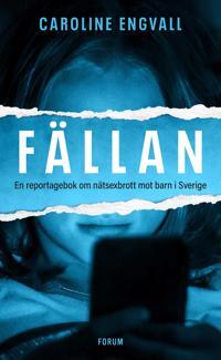 Fällan: En Reportagebok om Nätsexbrott mot Barn i Sverige