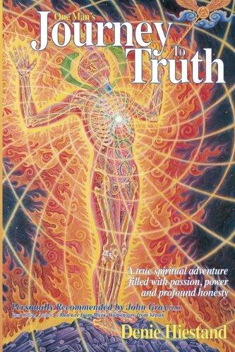 Journey To Truth: A True Spiritual Adventure Filled With Passion, Power And Profound Honesty