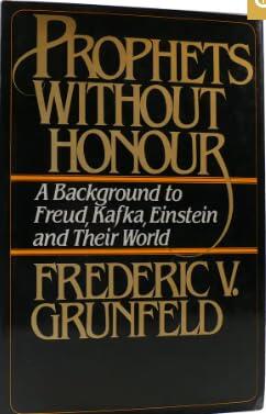 Prophets Without Honour: A Background to Freud, Kafka, Einstein, and Their World
