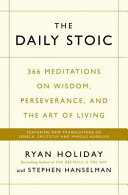 The Daily Stoic: 366 Meditations on Wisdom, Perseverance, and the Art of Living
