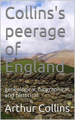 Collins's peerage of England: genealogical, biographical, and historical