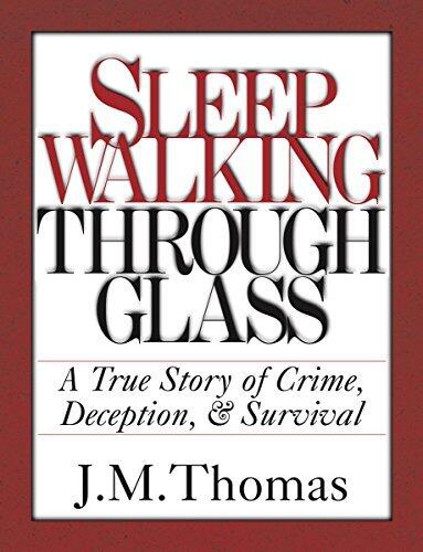 SleepWalking Through Glass: A True Story of Crime Deception & Survival