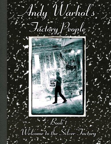 Andy Warhol's Factory People (Book I): Welcome to the Silver Factory