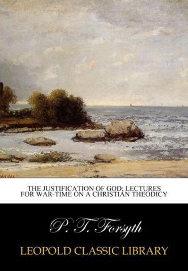The justification of God; lectures for war-time on a Christian theodicy