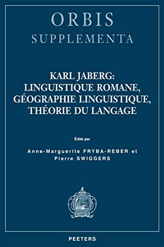 Karl Jaberg: linguistique romane, géographie linguistique, théorie du langage