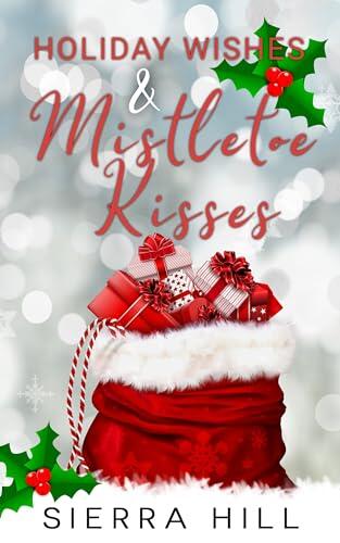 Holiday Wishes & Mistletoe Kisses: A Holiday Collection of Short Stories