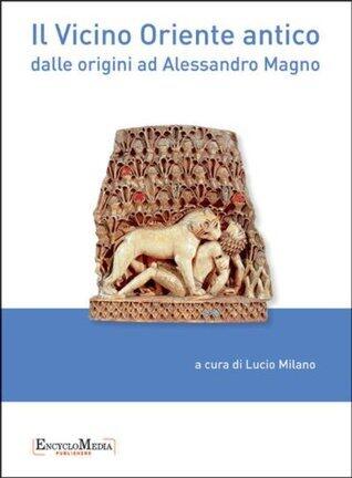 Il Vicino Oriente antico: dalle origini ad Alessandro Magno