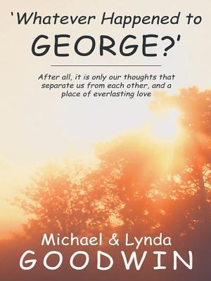 'Whatever Happened to George?': After All, It Is Only Our Thoughts That Separate Us from Each Other, and a Place of Everlasting Love