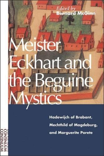 Meister Eckhart and Beguine Mystics: Hadewijch of Brabant, Mechtild of Magdeburg and Marguerite Porete