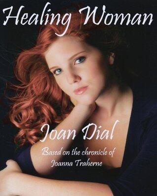 HEALING WOMAN: Based on the chronicle of Joanna Traherne