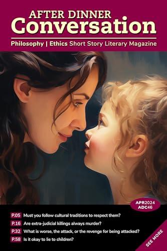 After Dinner Conversation (April, 2024): Philosophy | Ethics Short Story Literary Magazine