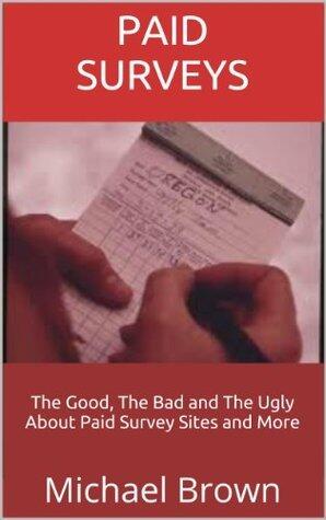 Paid Surveys: The Good, The Bad and The Ugly About Paid Survey Sites and More