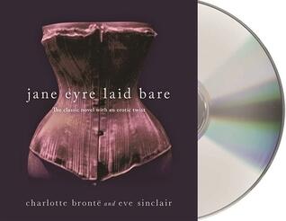Jane Eyre Laid Bare: The Classic Novel with an Erotic Twist