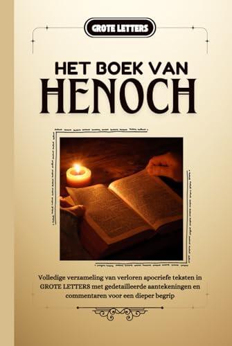 Het Boek Van Henoch: Volledige verzameling van verloren apocriefe teksten in GROTE LETTERS met gedetailleerde aantekeningen en commentaren voor een dieper begrip