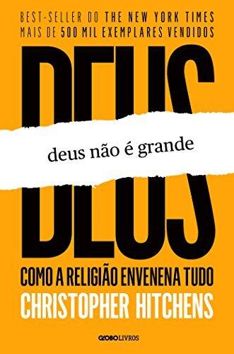 Deus Não é Grande: Como a Religião Envenena Tudo