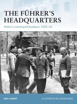 The Führer's Headquarters: Hitler's Command Bunkers 1939-45