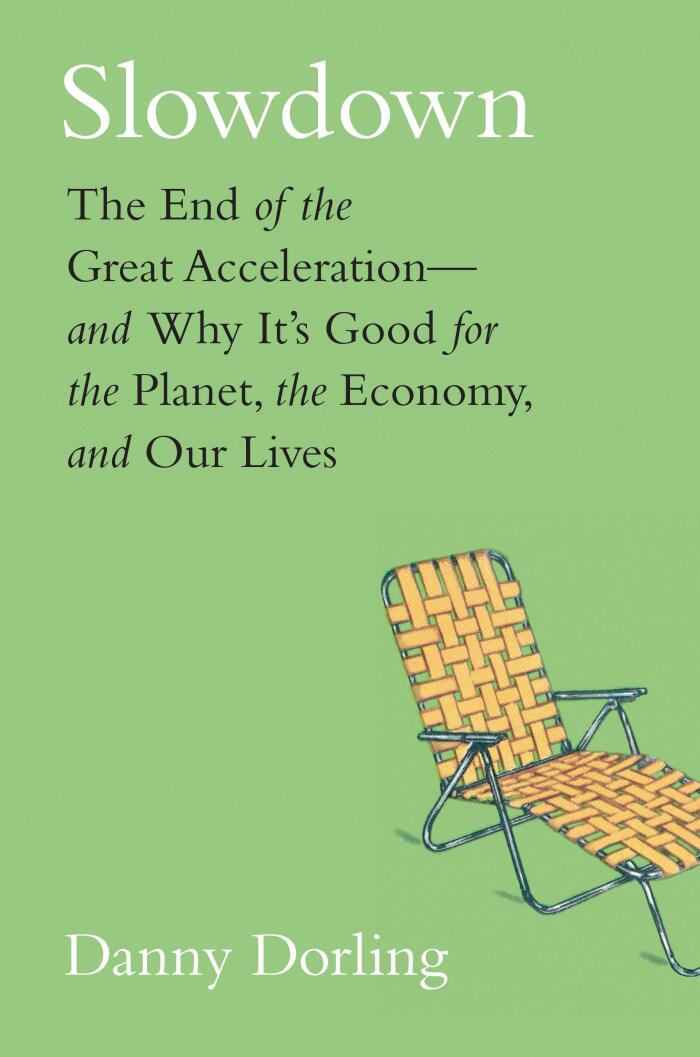 Slowdown: The End of the Great Acceleration and Why It's Good for the Planet, the Economy, and Our Lives