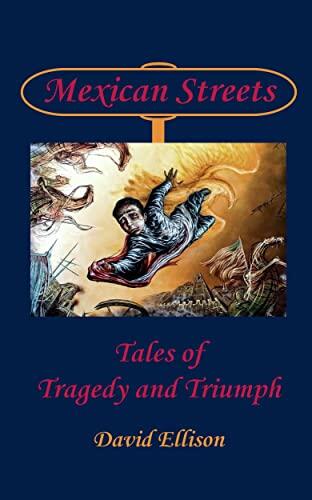 Mexican Streets: Tales of Tragedy and Triumph