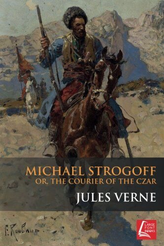 Michael Strogoff: Or, The Courier Of The Czar