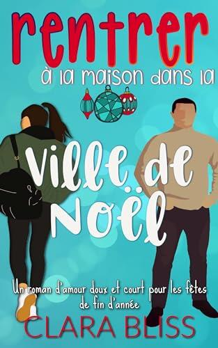 rentrer à la maison dans la ville de Noël: Un roman d'amour doux et court pour les fêtes de fin d'année