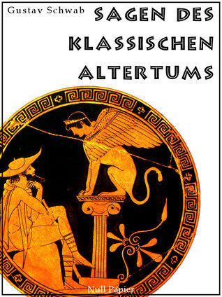 Sagen des klassischen Altertums - Mit einem neuen Vorwort zur Einführung
