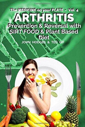 Arthritis: Understanding Arthritis, Prevention & Reversal with a Sirt Food & Plant Based Diet