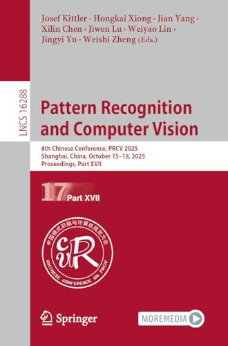 Pattern Recognition and Computer Vision: 8th Chinese Conference, PRCV 2025, Shanghai, China, October 15-18, 2025, Proceedings, Part XVII
