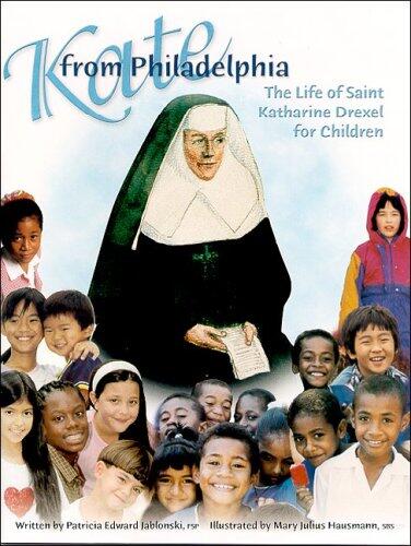 Kate from Philadelphia (The Life of Saint Katharine Drexel for Children)