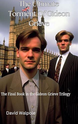 The Ultimate Torment Of Gideon Grieve: The Final Book Of The Gideon Grieve Trilogy